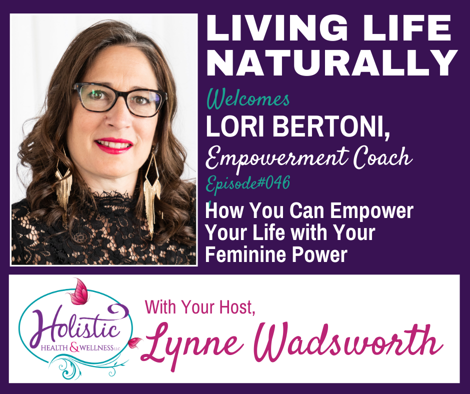 Episode #46:  Lori Bertoni- How You Can Empower Your Life with Your Feminine Power