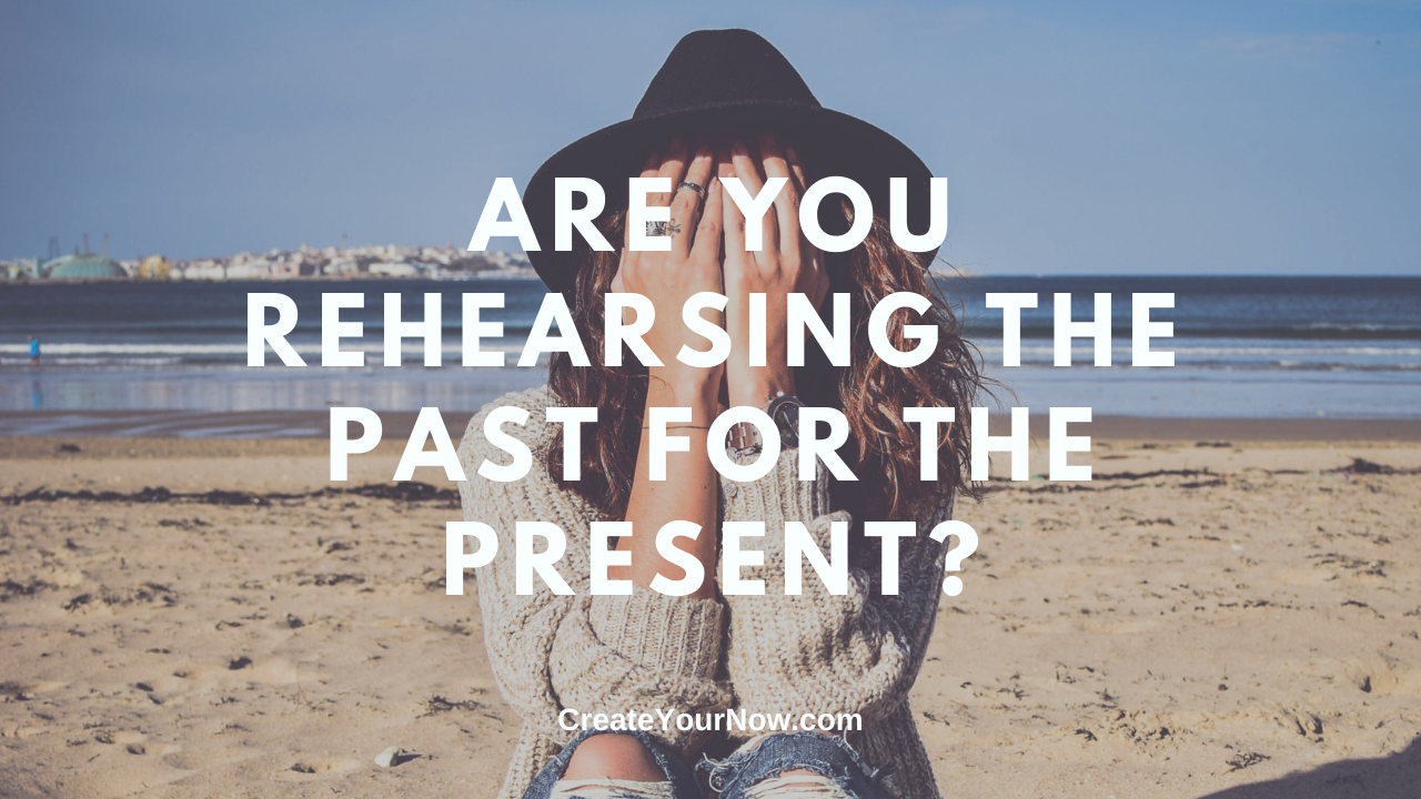2074 Are You Rehearsing the Past for the Present?