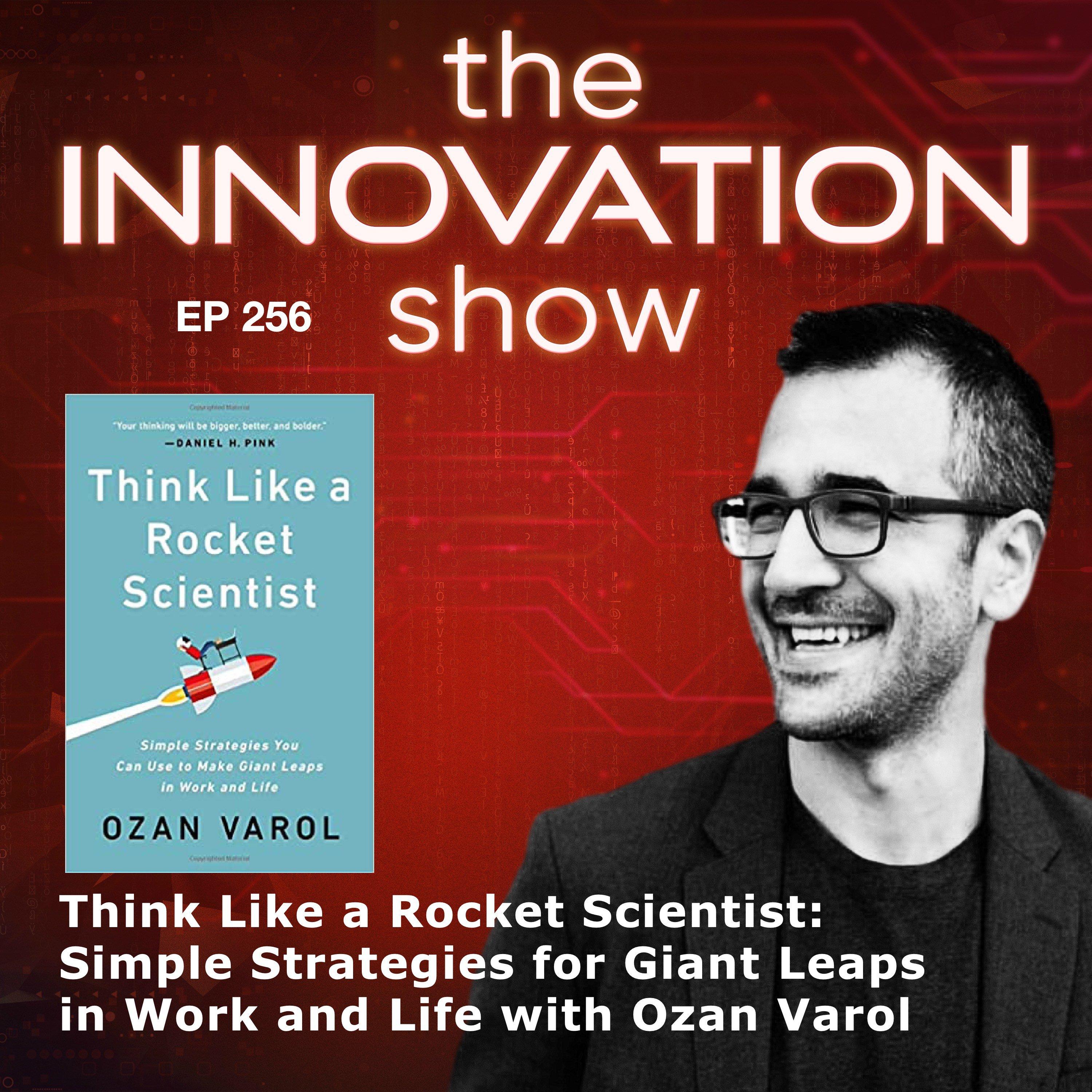 EP 256: Think Like a Rocket Scientist: Simple Strategies for Giant Leaps in Work and Life with Ozan Varol
