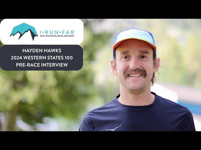 Hayden Hawks Pre-2024 Western States 100 Interview