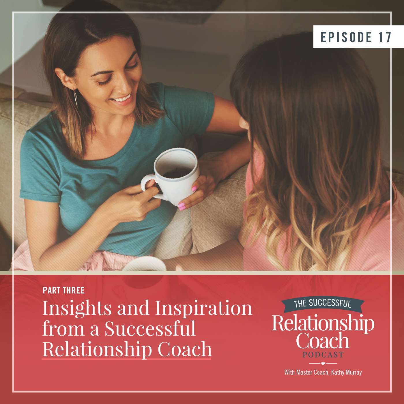 Insights and Inspiration from a Successful Relationship Coach Part 3