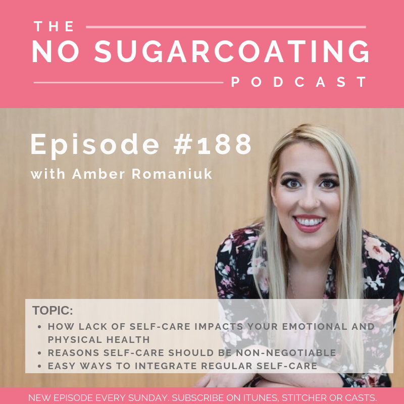 #188 How Lack of Self-Care Impacts Your Emotional and Physical Health, Reasons Self-Care Should Be Non-Negotiable and Easy Ways to Integrate Regular Self-Care