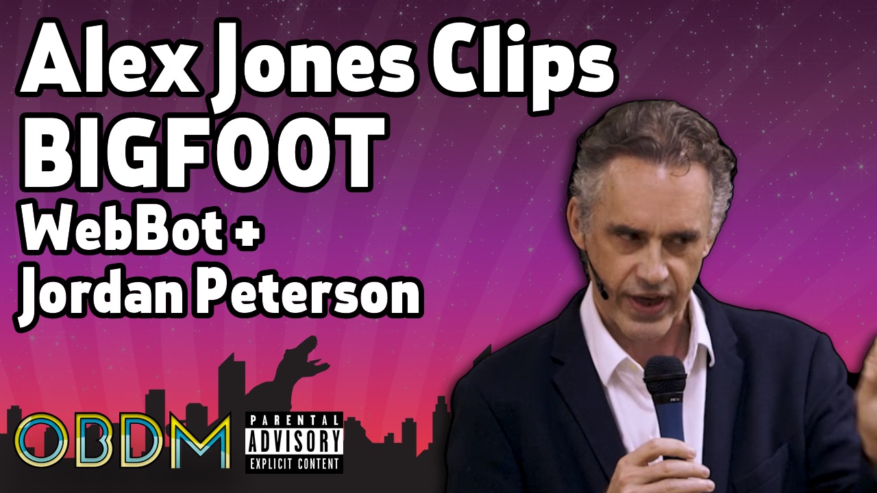 OBDM581 - Alex Jones Clips | Bigfoot Lawsuit | WebBot Predictions | Jordan Peterson