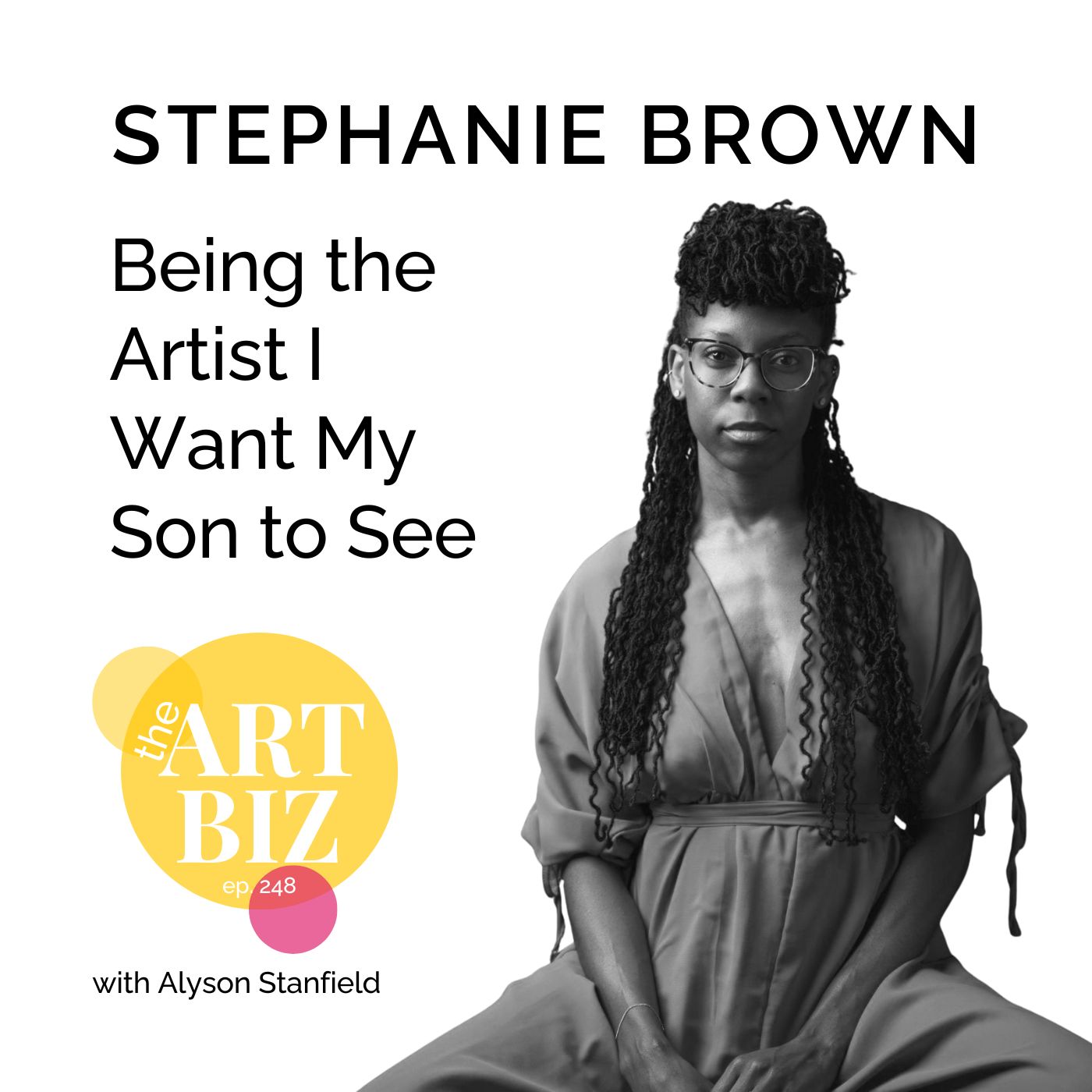 Being the Artist I Want My Son to See with Stephanie Brown (248) Being the Artist I Want My Son to See with Stephanie Brown (248)