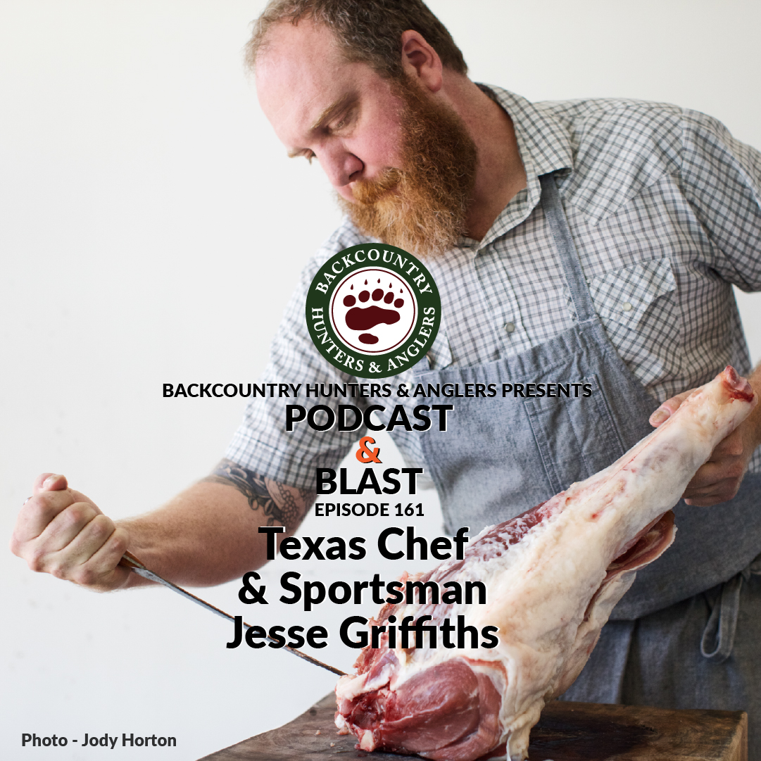 BHA Podcast & Blast, Ep. 161: Texas Chef & Sportsman Jesse Griffiths