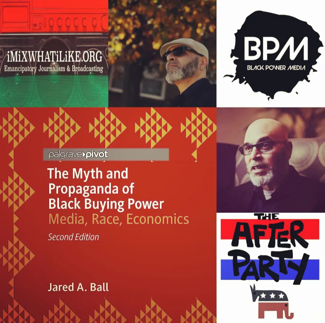 "I Said What I Said" - Dr. Jared A. Ball on The Myth and Propaganda of Black Buying Power, The After Party, Hip Hop and Colonialism