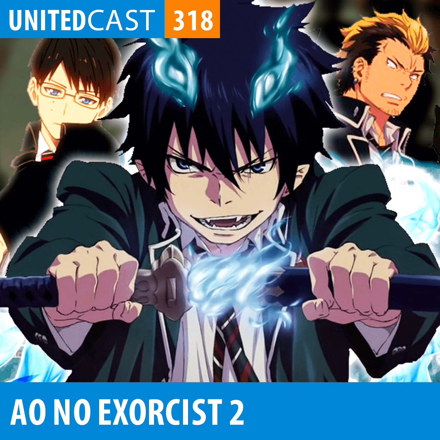 UNITEDcast #318 - Ao no Exorcist: Kyoto Fujouou-hen