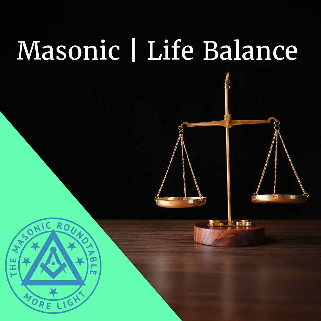 The Masonic Roundtable - 0526 - The Masonic / Life Balance