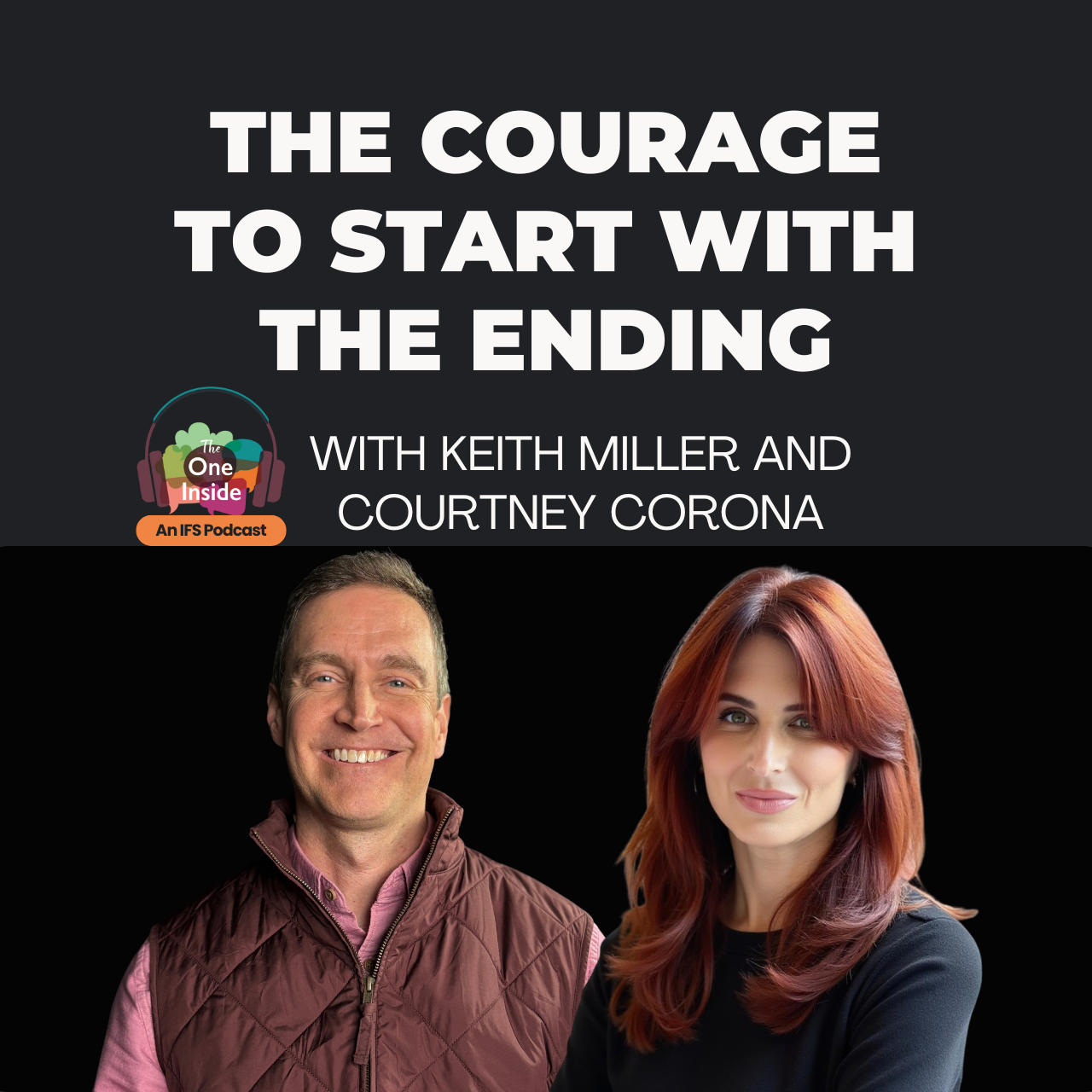 The Courage to Start with the Ending - with Keith Miller and Courtney Corona