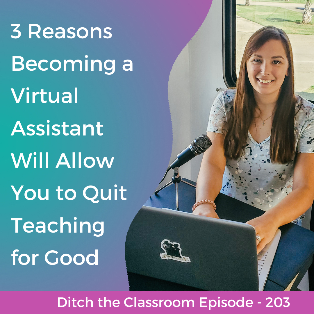 203 // 3 Reasons Becoming a Virtual Assistant Will Allow You to Quit Teaching for Good