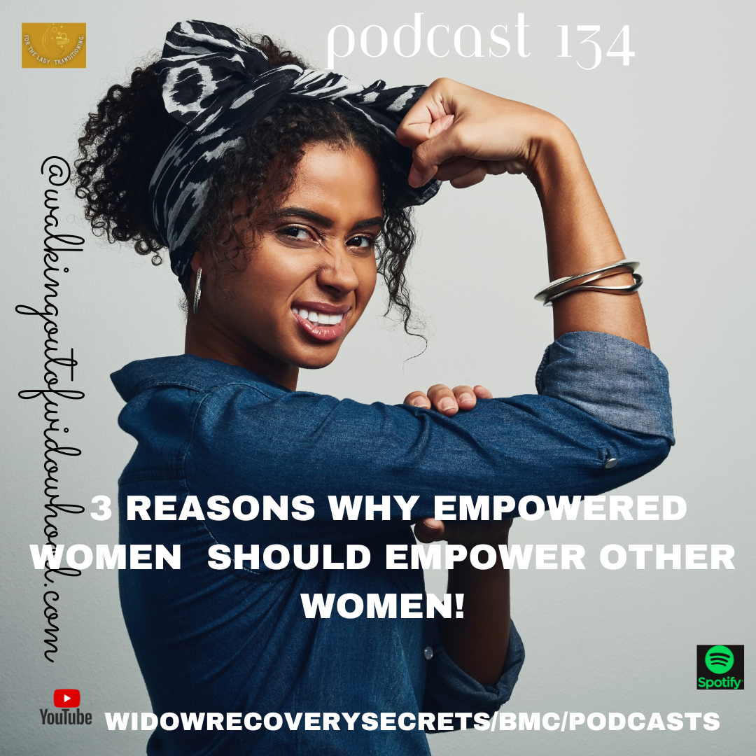 PODCAST 134 3 REASONS  EMPOWERED WOMEN SHOULD EMPOWER OTHER WOMEN!
