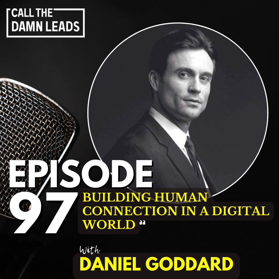 Episode 97 – Building Human Connection in a Digital World with Daniel Goddard