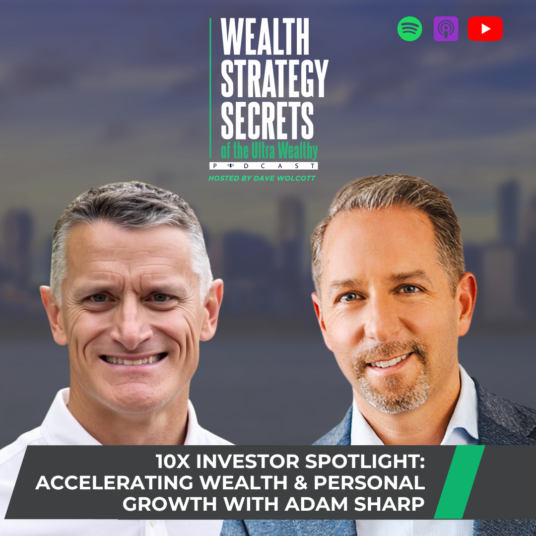 cover of episode 10X Investor Spotlight: Accelerating Wealth and Personal Growth with Adam Sharp