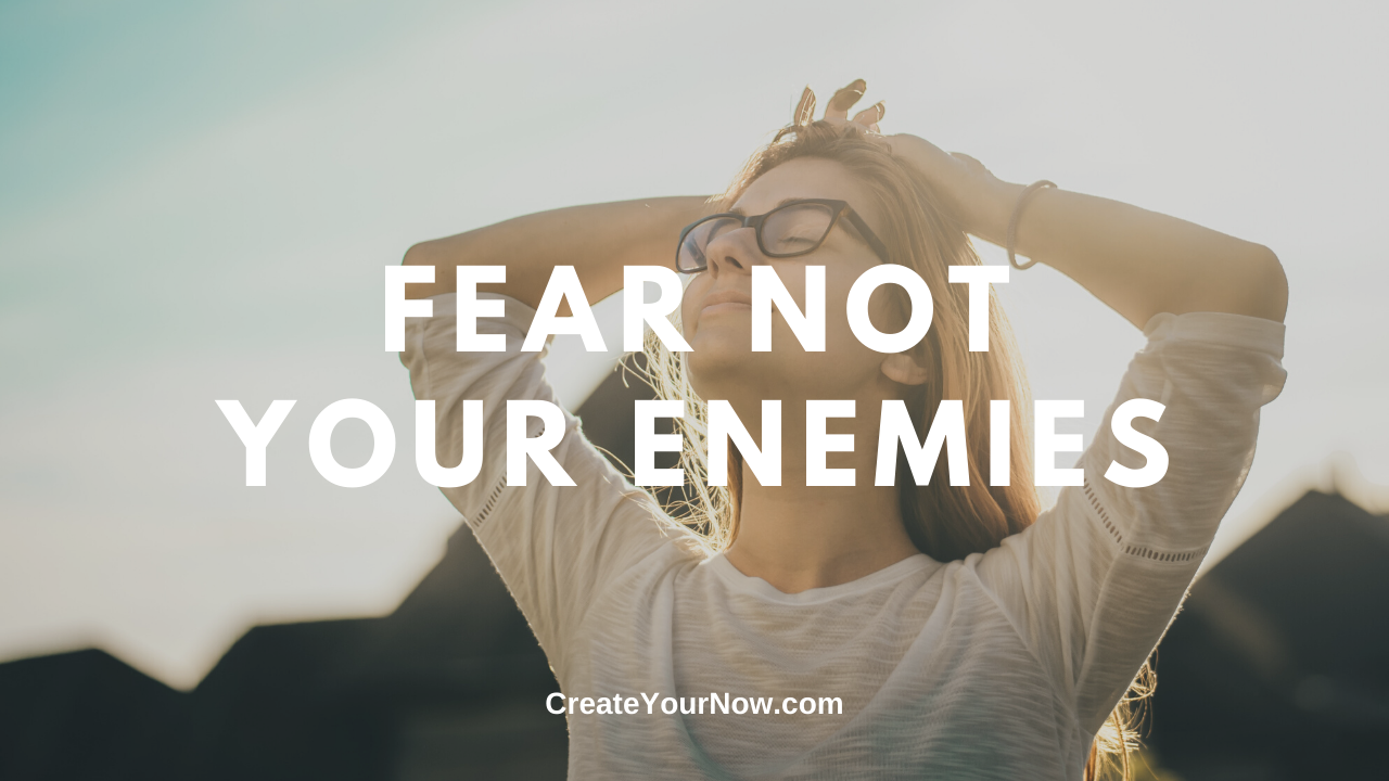 1765 Fear Not Your Enemies