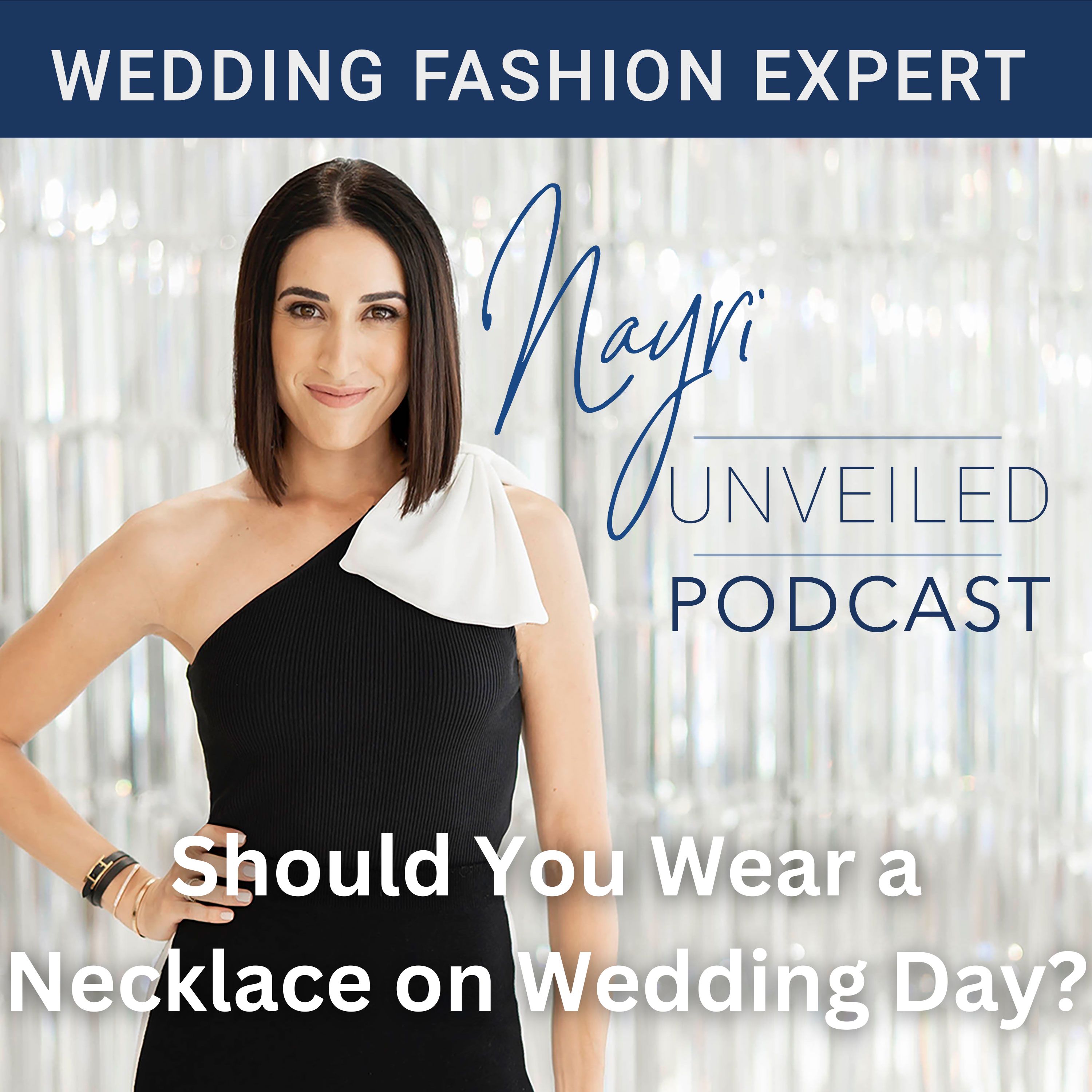 Nayri Unveiled Podcast - Wedding Fashion Expert