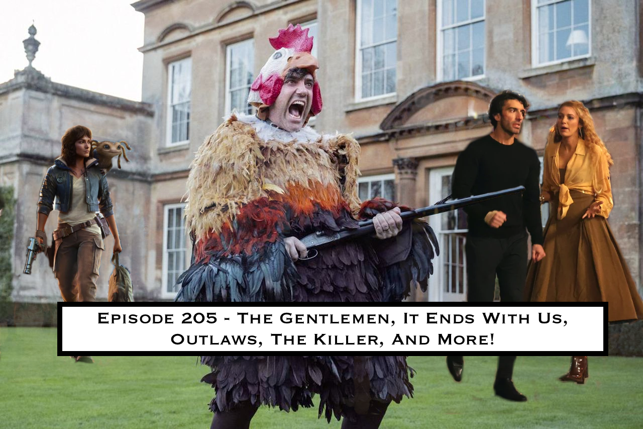 205. The Gentlemen, It Ends With Us, Outlaws, The Killer, And More!