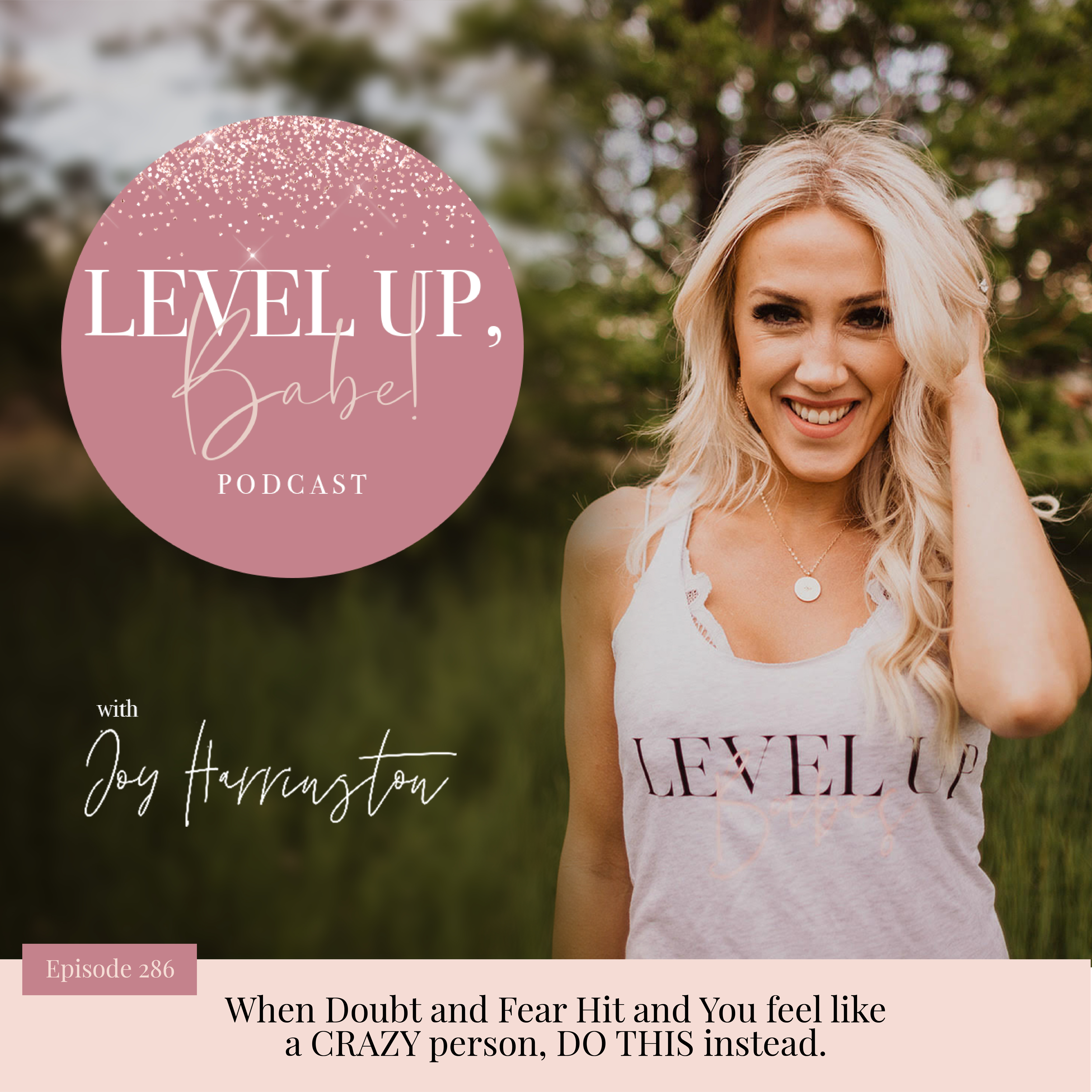 286. When Doubt and Fear Hit and You feel like a CRAZY person, DO THIS instead.