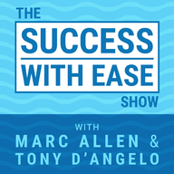 The Success With Ease Show with Marc Allen & Anthony (Tony) D\'Angelo