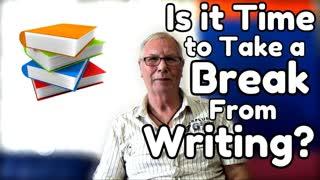 Is it Time to Take a Break From Writing - WritersLife.org