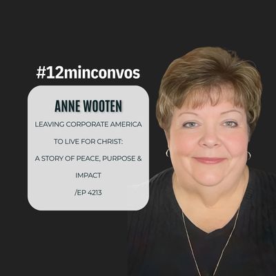 Anne Wooten: Leaving Corporate America to Live for Christ: A Story of Peace, Purpose & Impact /EP 4213