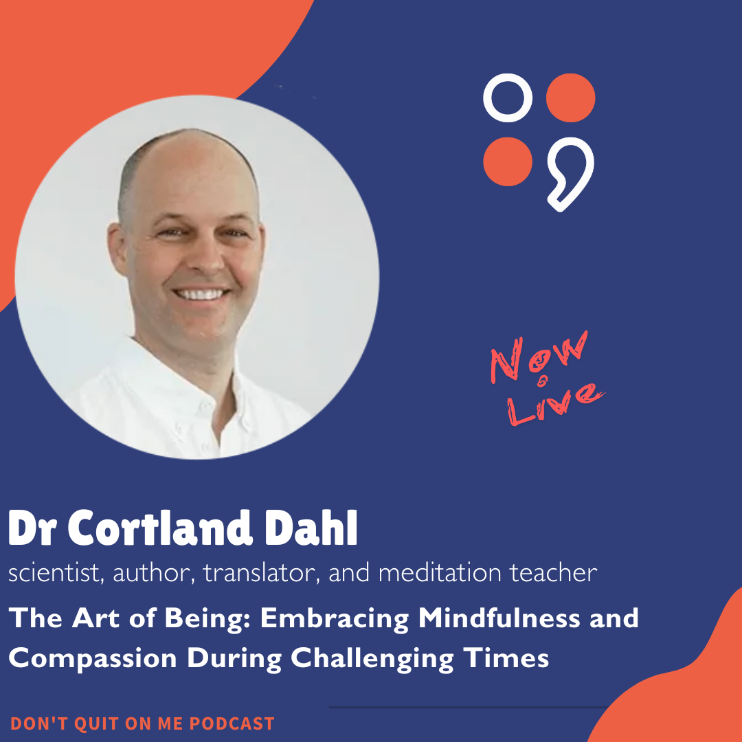The Art of Being: Embracing Mindfulness and Compassion During Challenging Times with Cortland Dahl