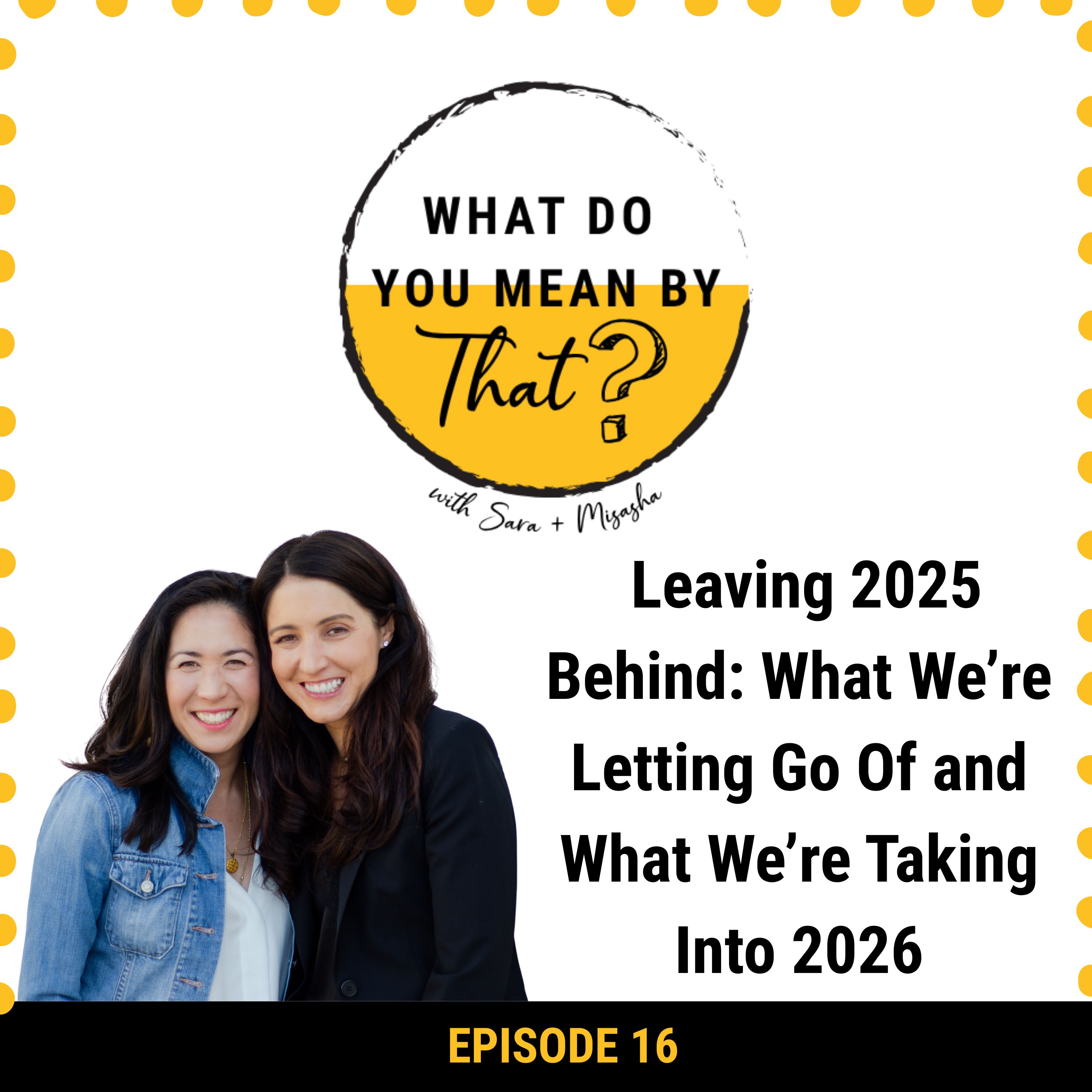 16: Leaving 2025 Behind: What We're Letting Go Of and What We're Taking Into 2026