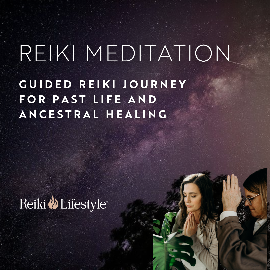 Guided Reiki Journey for Past Life and Ancestral Healing