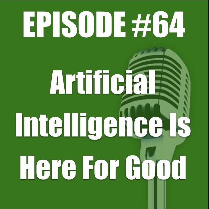 #64 - Artificial Intelligence Is Here For Good
