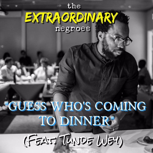 Guess Who's Coming To Dinner (Feat. Tunde Wey)