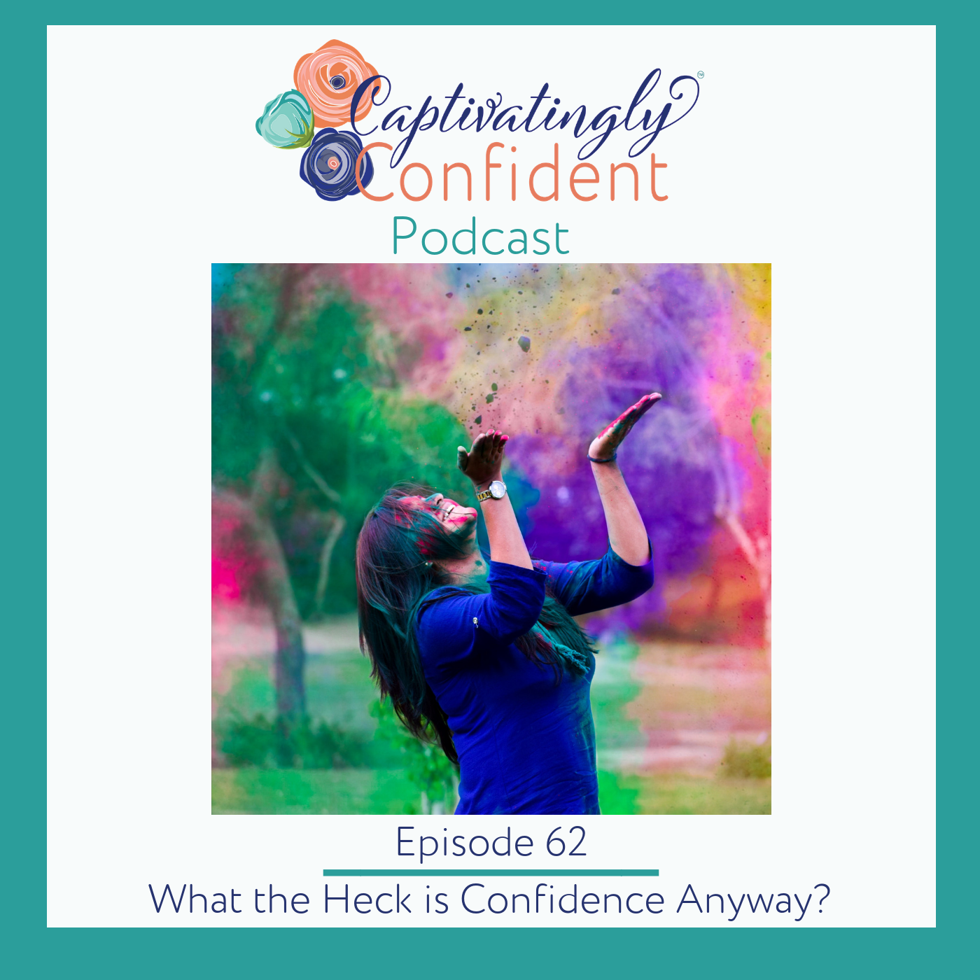 Episode 62- What the Heck is Confidence Anyway?