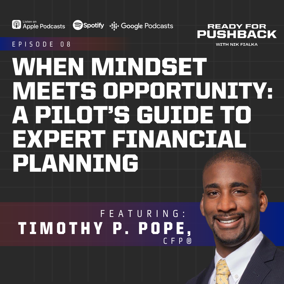 Ep08: When Mindset Meets Opportunity | A Pilot’s Guide to Expert Financial Planning - Timothy P. Pope, CFP®