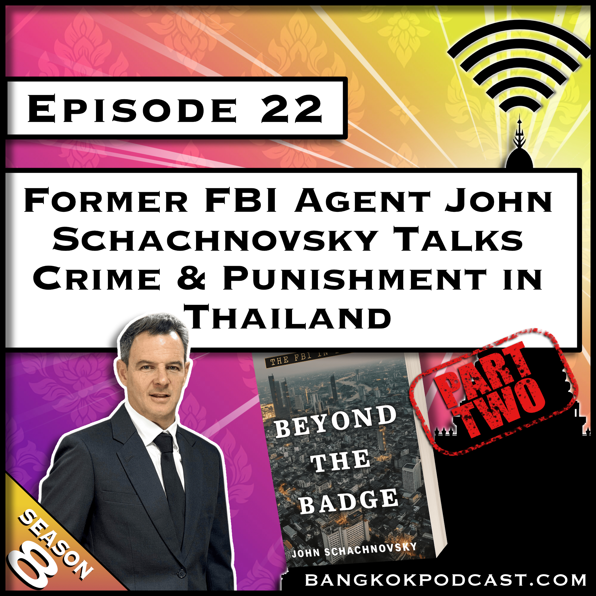 Former FBI Agent John Schachnovsky Talks Crime & Punishment in Thailand Part 2 [S8.E22]
