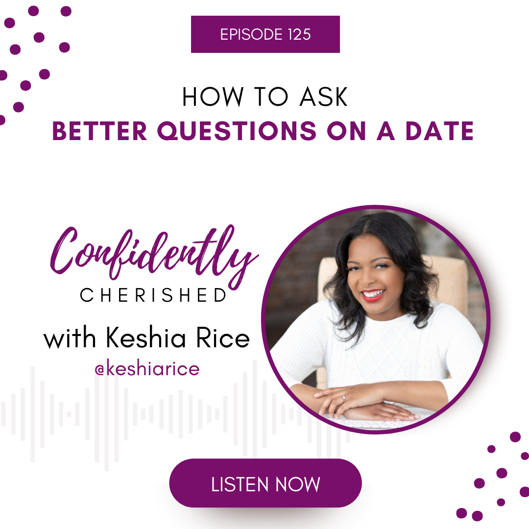 Confidently Cherished Episode 125: How to Ask Better Questions on a Date