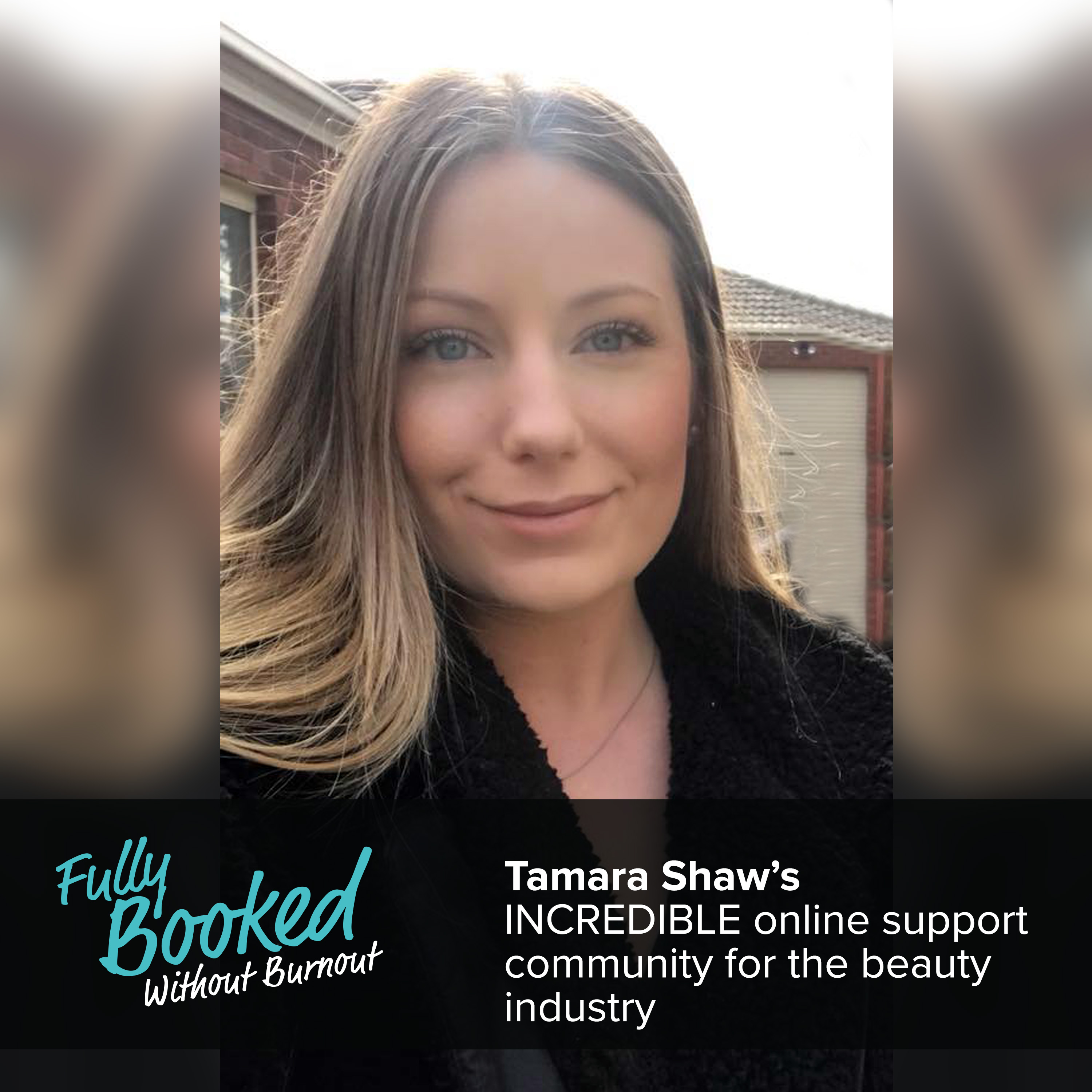 Ep41: Tamara Shaw’s INCREDIBLE online support community for the beauty industry
