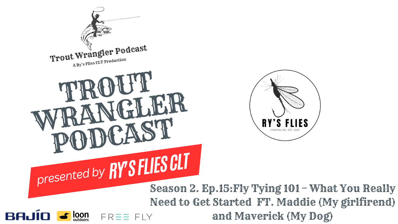 Trout Wrangler Podcast Season 2. Ep.15:Fly Tying 101 – What You Really Need to Get Started FT. Maddie (My girlfirend) and Maverick (My Dog)