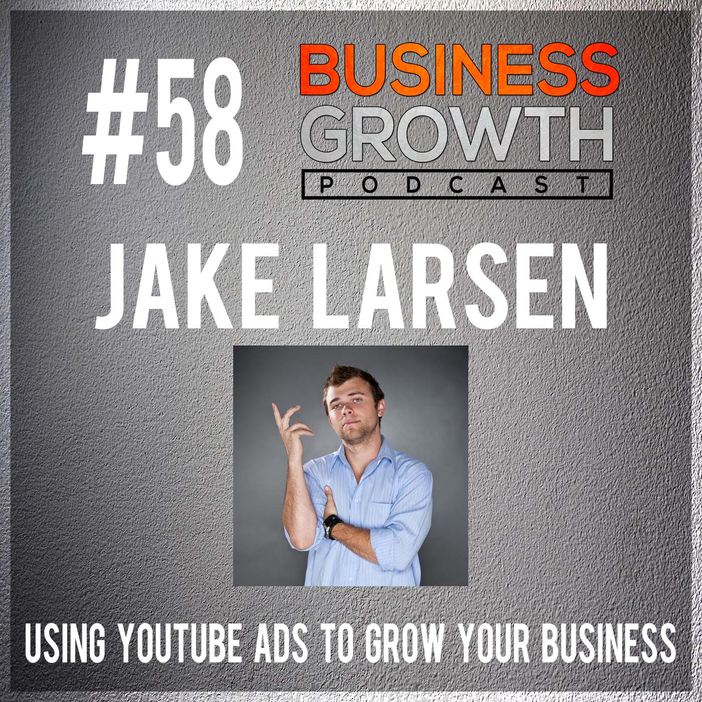 cover of episode Growing Your Business with YouTube Ads with Jake Larsen - BGP 58