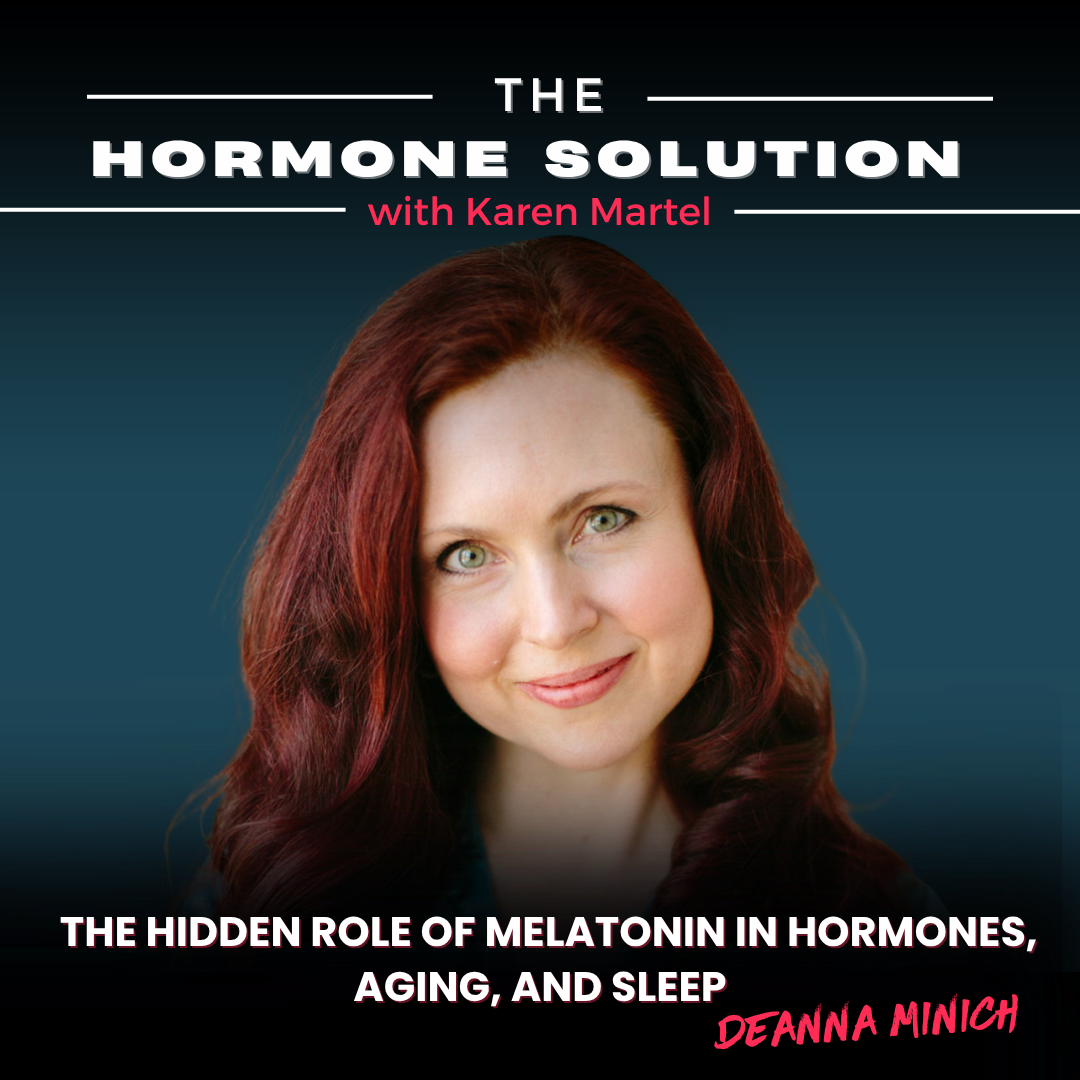 The Hidden Role of Melatonin in Hormones, Aging, and Sleep with Deanna Minich
