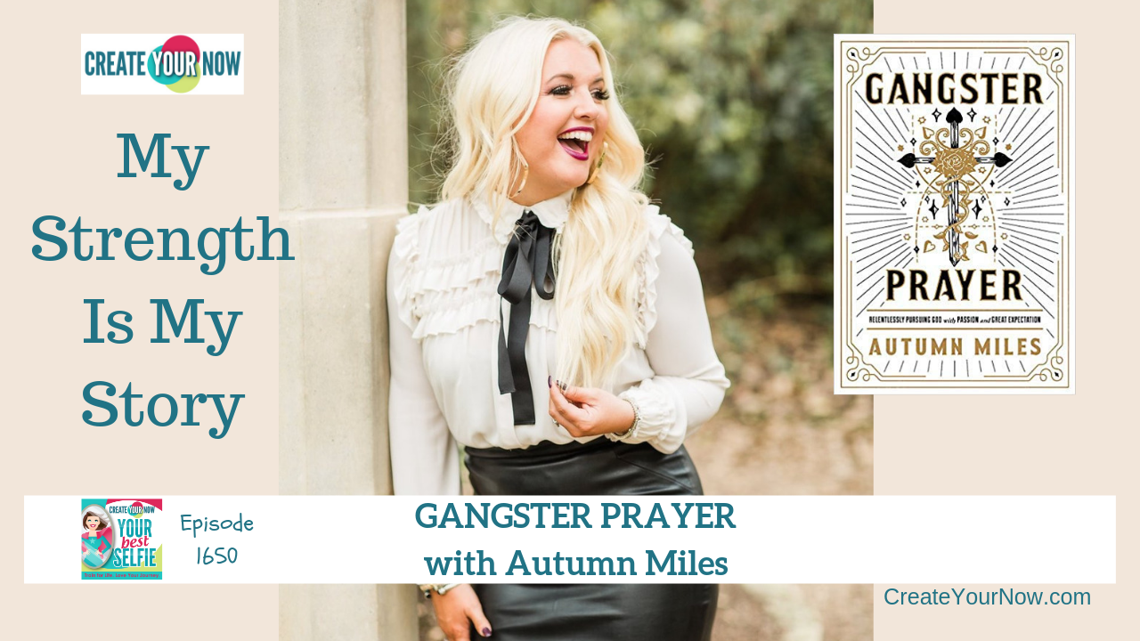 1650 My Strength Is My Story with Autumn Miles, Gangster Prayer