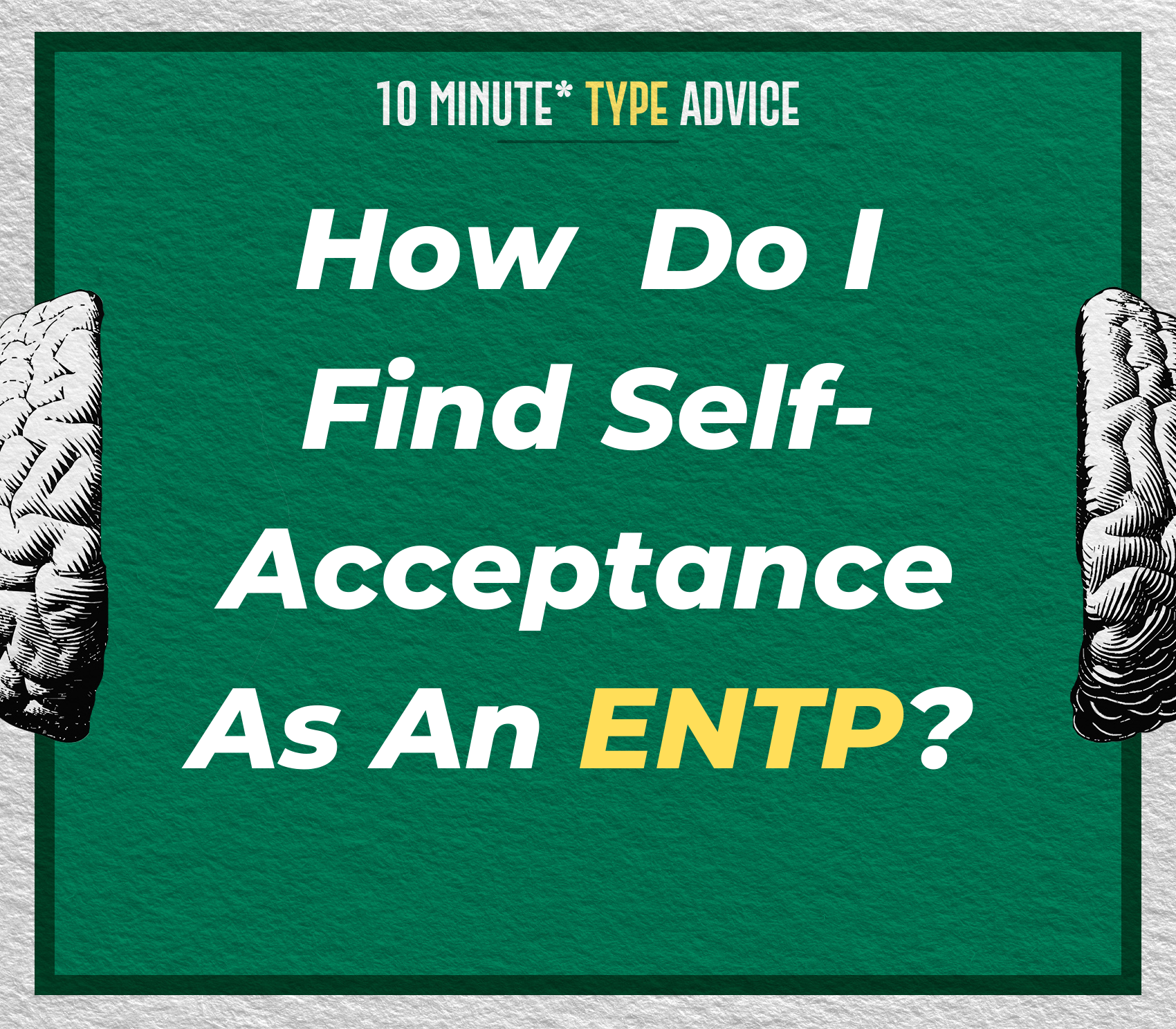 How Do I Find Self Acceptance As An ENTP?| 10 Min Type Advice | S02:E12