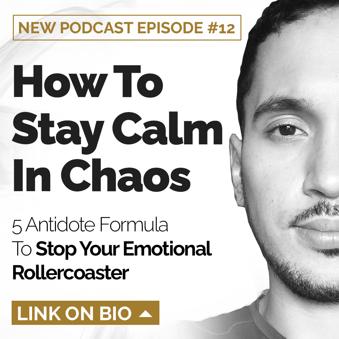 How To Stay Calm In Chaos (5 Antidotes For Emotional Rollercoaster)