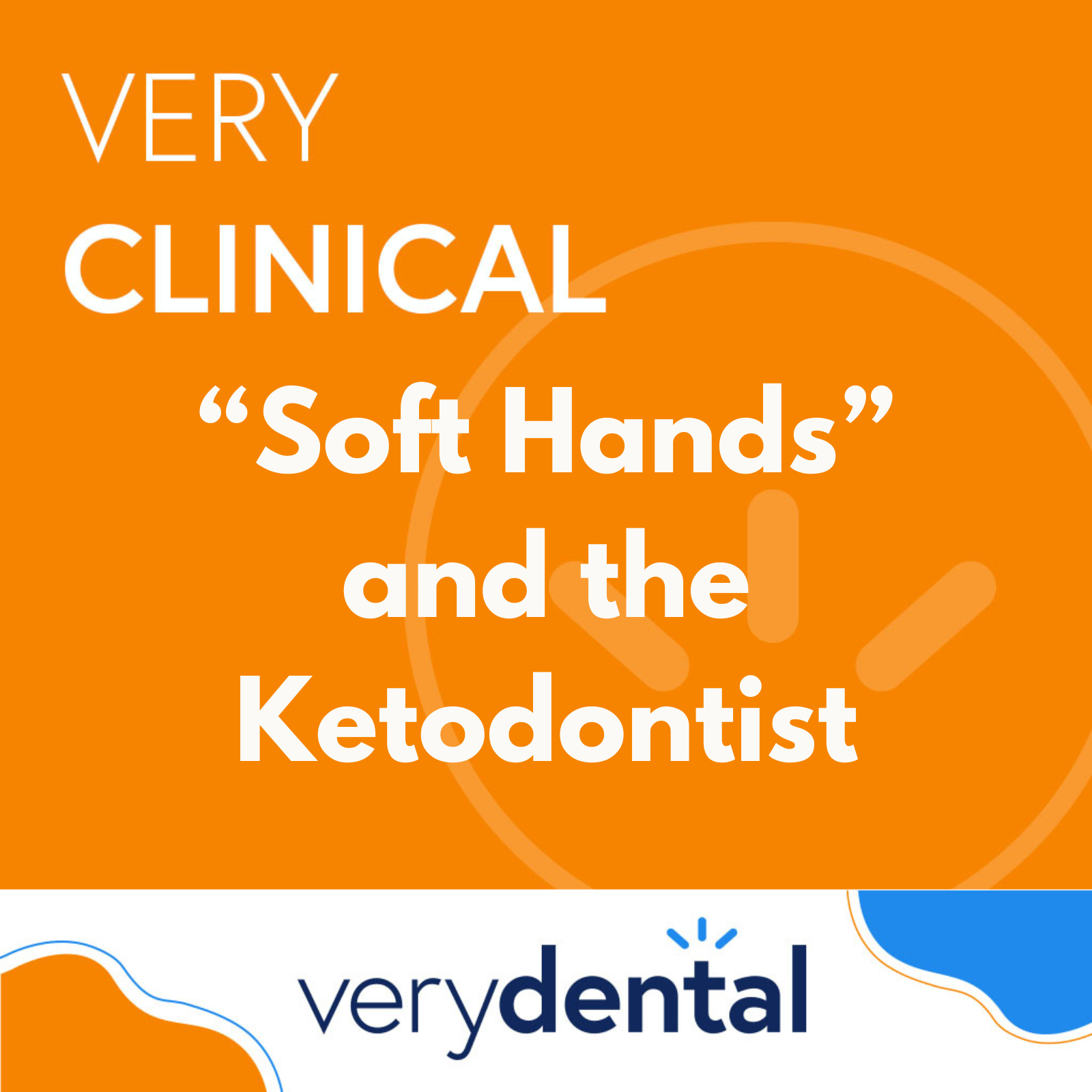 Very Clinical: ”Soft Hands” and the Ketodontist