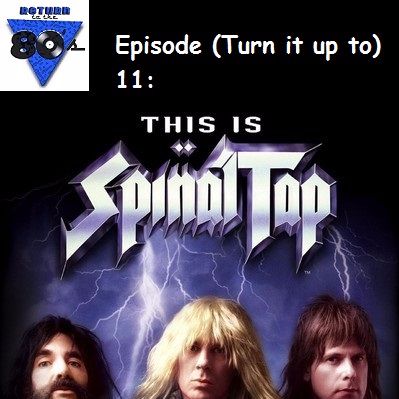 Episode (Turn it up to) 11: This is Spinal Tap