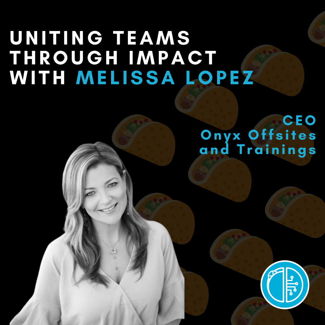 Uniting Teams through Impact with Melissa Lopez
