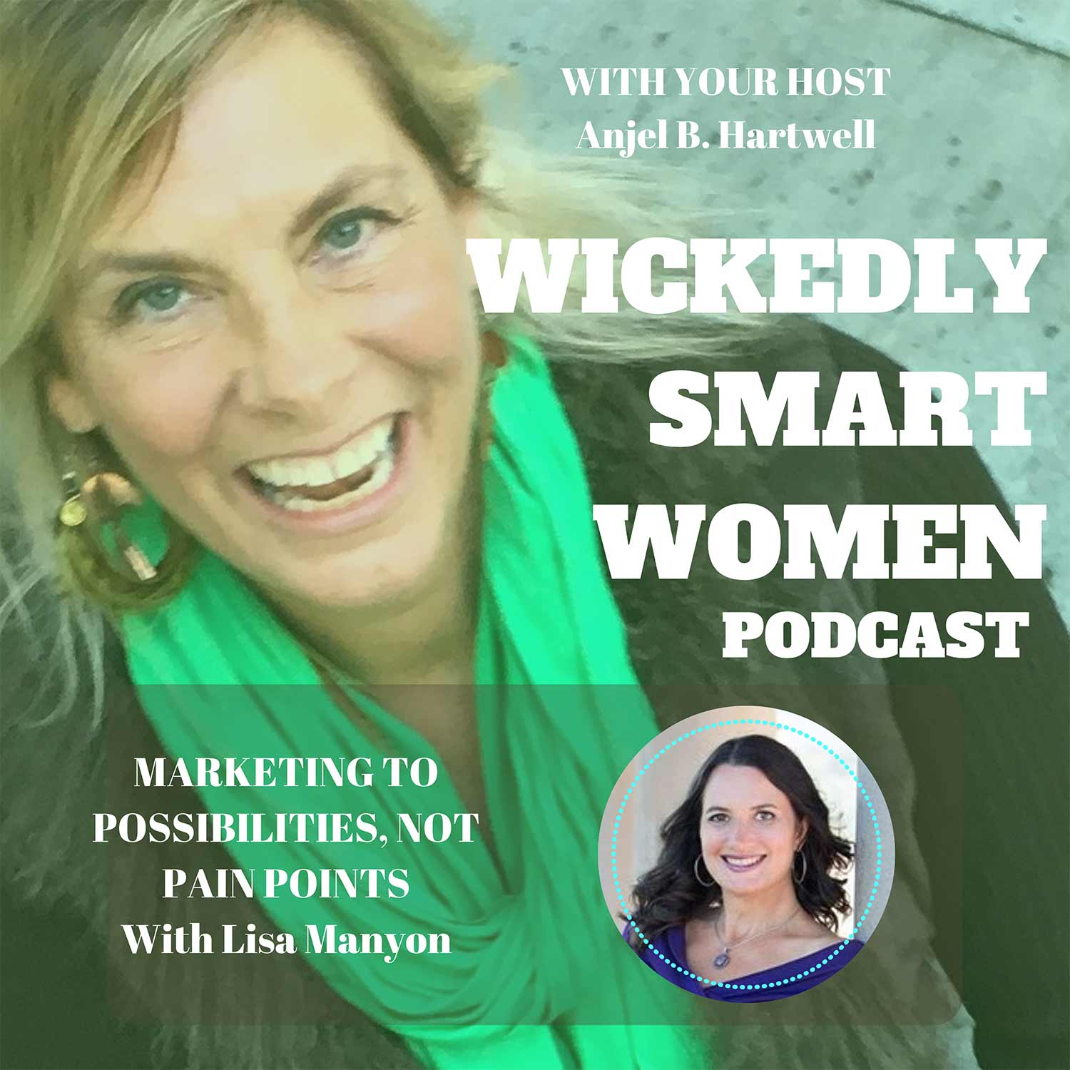Marketing to Possibilities, Not Pain Points—with Lisa Manyon - EP94
