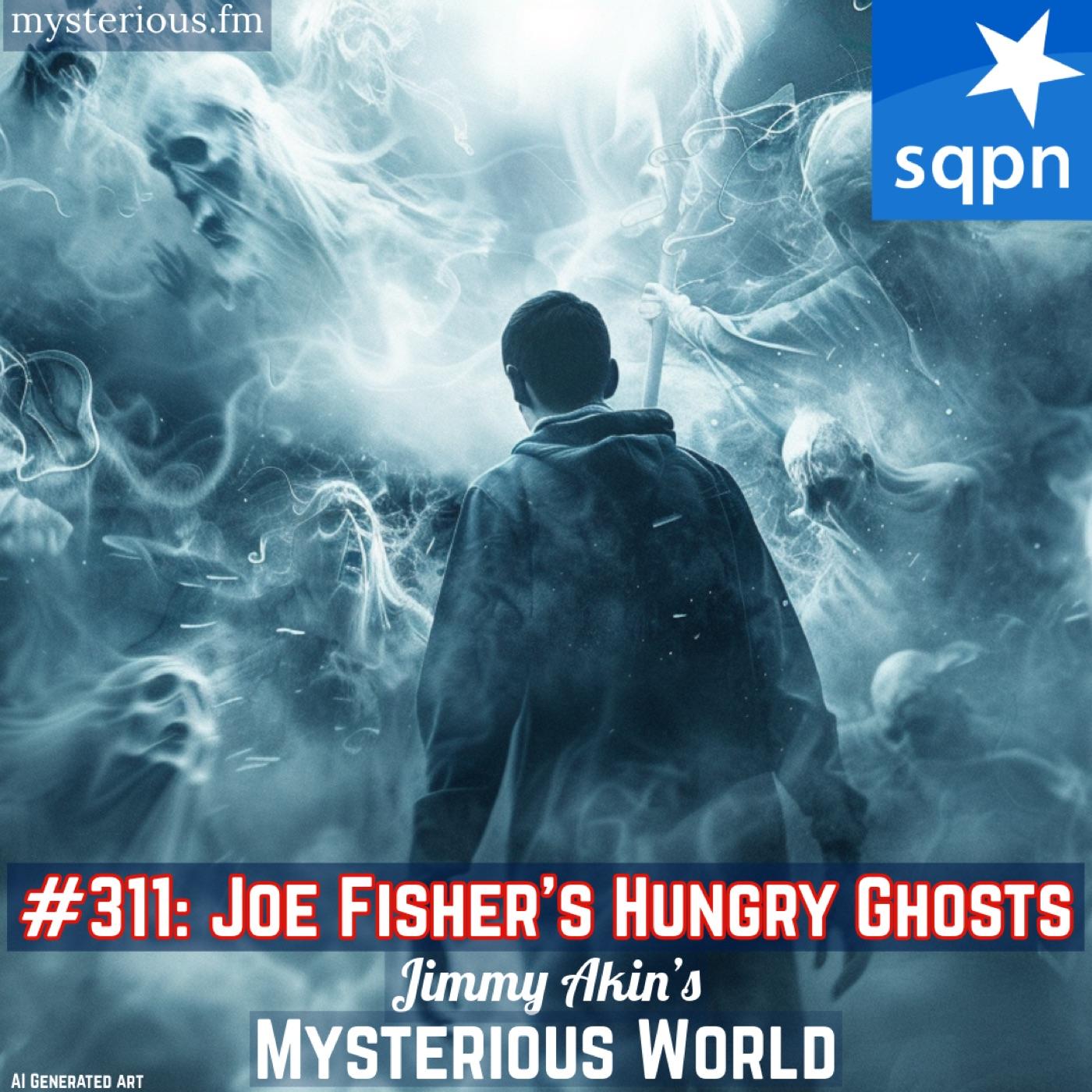 Joe Fisher’s Hungry Ghosts! (Siren Call of the Hungry Ghosts, Guides, Mediumship, Channeling) - Jimmy Akin's Mysterious World