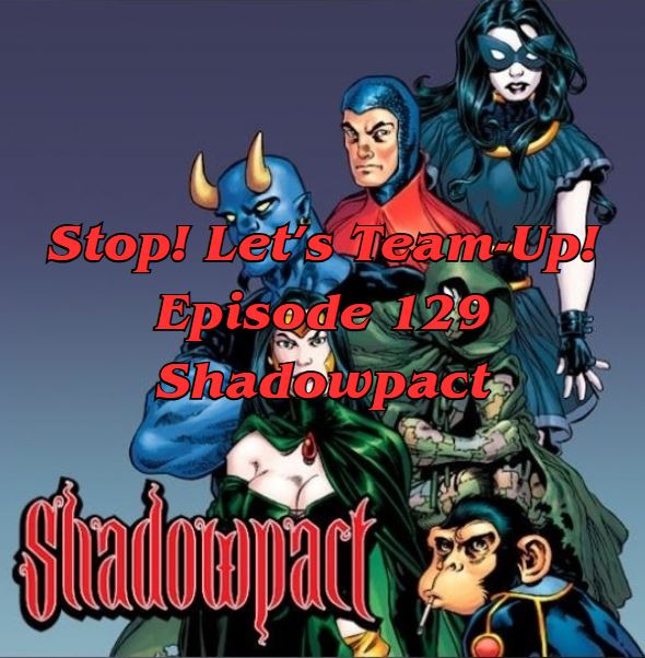 Stop! Let's Team-Up! episode 129 -- Shadowpact
