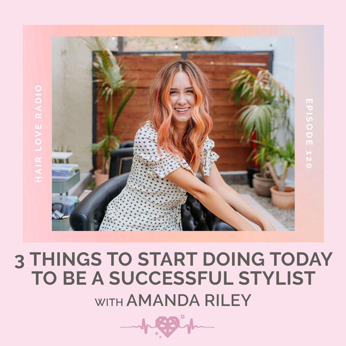 3 Things to start doing TODAY to be a Successful Stylist with Amanda Riley