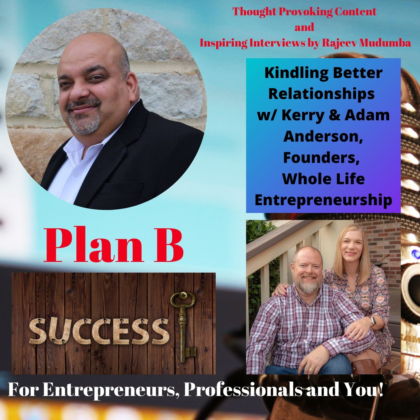 Kindling Better Relationships  w/ Kerry & Adam Anderson, Founders,  Whole Life Entrepreneurship