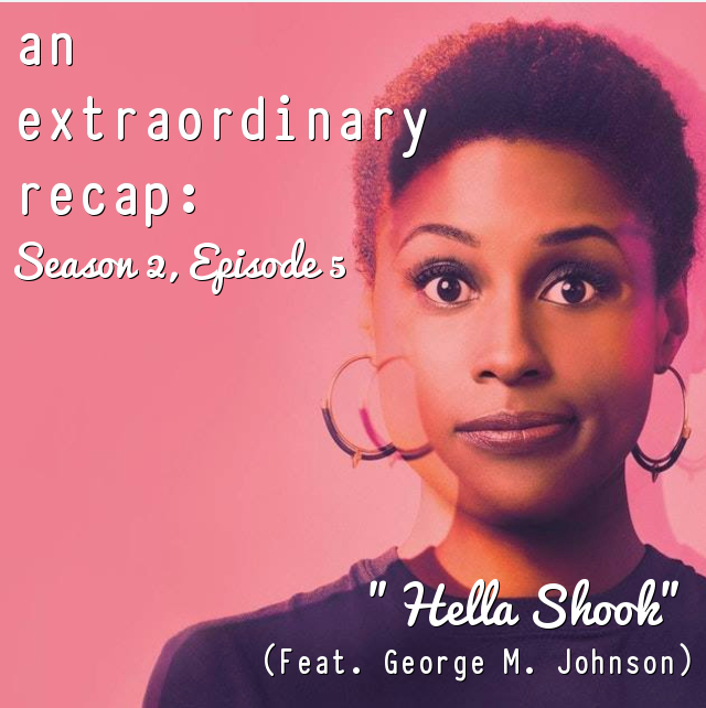 An Extraordinary Recap: Insecure - 