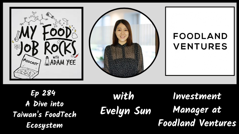 Ep. 284 -[Taiwan] A Dive into Taiwan's FoodTech Ecosystem with Evelyn Sun, Investor Manager at Foodland Ventures